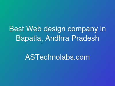 Best Web design company in Bapatla, Andhra Pradesh  at ASTechnolabs.com
